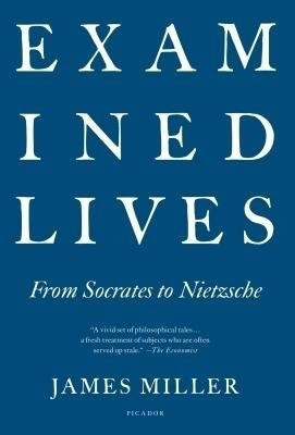 Examined Lives: From Socrates to Nietzsche(English, Paperback, Miller James)