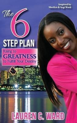 The 6-Step Plan, Rising to Greatness to Fulfill Your Destiny(English, Paperback, Ward Lauren C)