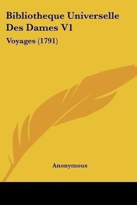 Bibliotheque Universelle Des Dames V1(English, Paperback, Anonymous Anonymous)