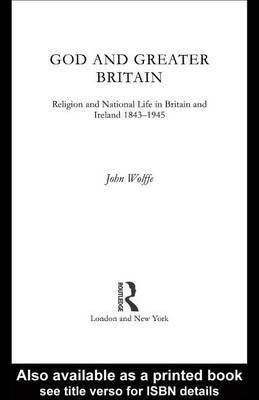 God and Greater Britain(English, Electronic book text, Lecturer in Religious Studies Wolffe John)