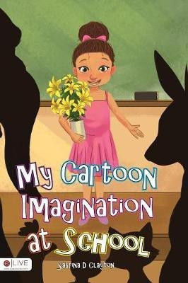 My Cartoon Imagination at School(English, Hardcover, Clayton Sabrina D)