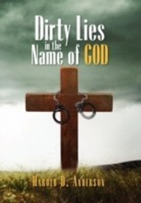 Dirty Lies in the Name of God(English, Hardcover, Anderson Harold D)