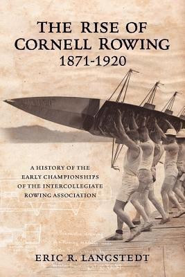 The Rise of Cornell Rowing 1871-1920(English, Paperback, Langstedt Eric R)