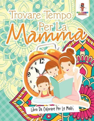 Trovare Tempo Per La Mamma(Italian, Paperback, Coloring Bandit)