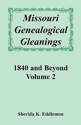 Missouri Genealogical Gleanings 1840 and Beyond, Volume 2(English, Paperback, Eddlemon Sherida K)