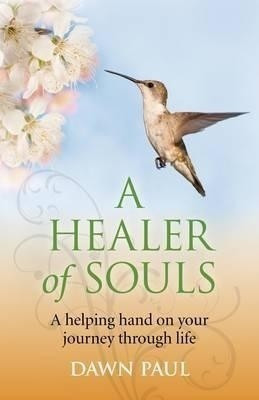 Healer of Souls, A - A helping hand on your journey through life(English, Paperback, Paul Dawn)