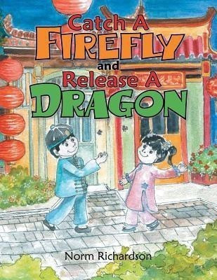 Catch a Firefly and Release a Dragon(English, Paperback, Richardson Norm)
