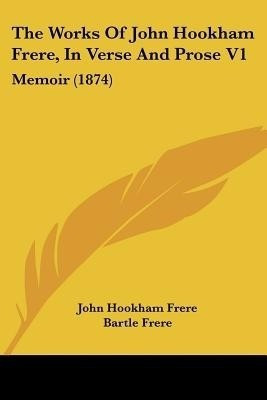 The Works Of John Hookham Frere, In Verse And Prose V1(English, Paperback, Frere John Hookham)