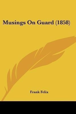 Musings On Guard (1858)(English, Paperback, Felix Frank)