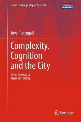 Complexity, Cognition and the City(English, Hardcover, Portugali Juval)
