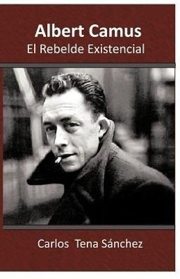 Albert Camus, El Rebelde Existencial(Spanish, Paperback, Sanchez Carlos Tena)