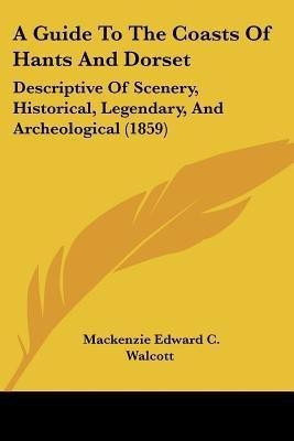 A Guide To The Coasts Of Hants And Dorset(English, Paperback, Walcott Mackenzie Edward C.)