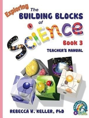 Exploring the Building Blocks of Science Book 3 Teacher's Manual(English, Paperback, Keller Rebecca W PH D)