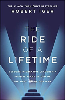 The Ride Of A Lifetime: Lessons In Creative Leadership From 15 Years As CEO Of The Walt Disney Company Paperback(Paperback, Robert Iger)