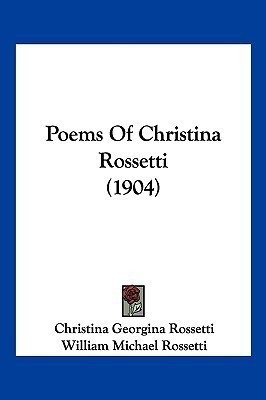 Poems Of Christina Rossetti (1904)(English, Paperback, Rossetti Christina Georgina)