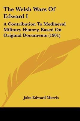 The Welsh Wars Of Edward I(English, Paperback, Morris John Edward)