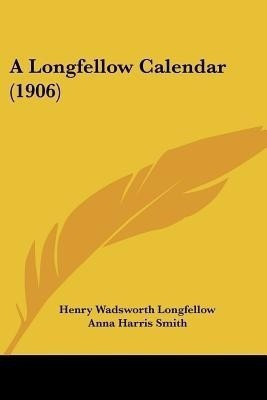 A Longfellow Calendar (1906)(English, Paperback, Longfellow Henry Wadsworth)