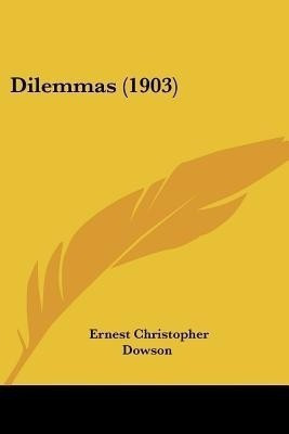 Dilemmas (1903)(English, Paperback, Dowson Ernest Christopher)