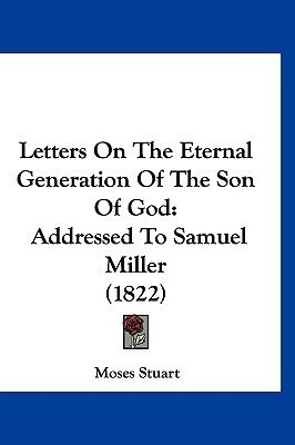 Letters On The Eternal Generation Of The Son Of God(English, Paperback, Stuart Moses)