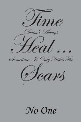 Time Doesn't Always Heal . . . Sometimes It Only Hides the Scars(English, Paperback, No One)