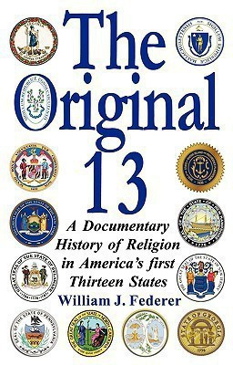 The Original 13 - A Documentary History of Religion in America's First Thirteen States(English, Paperback, Federer William, J)