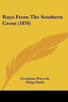 Rays from the Southern Cross (1876)(English, Paperback, Peacocke Georgiana)