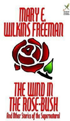 The Wind in the Rose-Bush and Other Stories of the Supernatural(English, Paperback, Freeman Mary E Wilkins)
