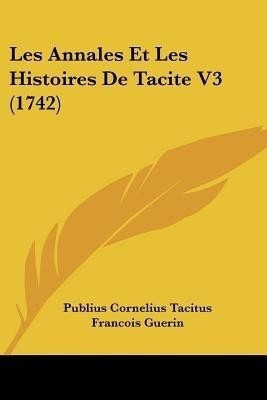 Les Annales Et Les Histoires De Tacite V3 (1742)(English, Paperback, Tacitus Publius Cornelius)