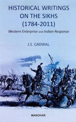 Historical Writings on the Sikhs (1784-2011)(English, Hardcover, Grewal J S)
