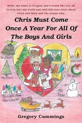 Chris Must Come Once a Year for All of the Boys and Girls(English, Paperback, Cummings Gregory)