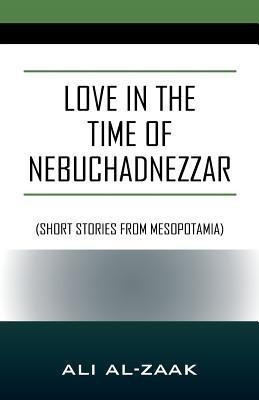 Love In the Time of Nebuchadnezzar(English, Paperback, Al-Zaak Ali)