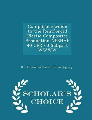 Compliance Guide to the Reinforced Plastic Composites Production Neshap 40 Cfr 63 Subpart Wwww - Scholar's Choice Edition(English, Paperback, unknown)