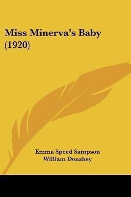 Miss Minerva's Baby (1920)(English, Paperback, Sampson Emma Speed)