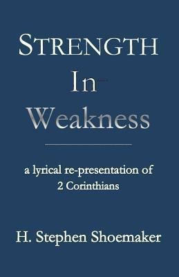 Strength in Weakness(English, Paperback, Shoemaker H Stephen Dr)