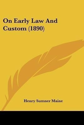 On Early Law And Custom (1890)(English, Paperback, Maine Henry James Sumner Sir)