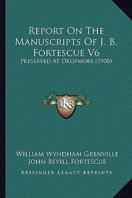 Report On The Manuscripts Of J. B. Fortescue V6(English, Paperback, Grenville William Wyndham Baron)