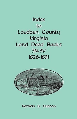 Index to Loudoun County, Virginia Land Deed Books, 3n-3v, 1826-1831(English, Paperback, Duncan Patricia B)