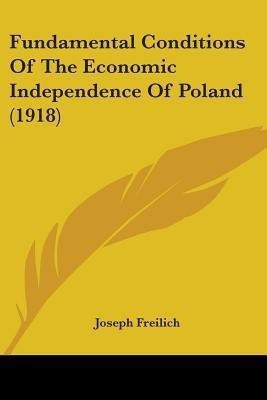 Fundamental Conditions Of The Economic Independence Of Poland (1918)(English, Paperback, Freilich Joseph)