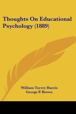 Thoughts On Educational Psychology (1889)(English, Paperback, Harris William Torrey)