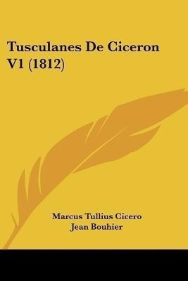 Tusculanes de Ciceron V1 (1812)(English, Paperback, Cicero Marcus Tullius)