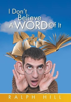 I Don't Believe A Word Of It(English, Hardcover, Hill Ralph)