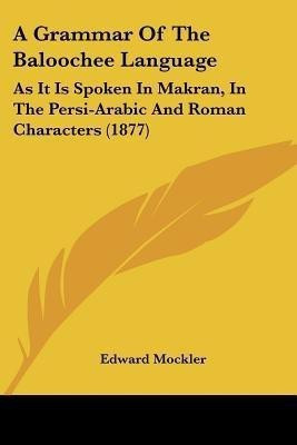 A Grammar Of The Baloochee Language(English, Paperback, Mockler Edward)