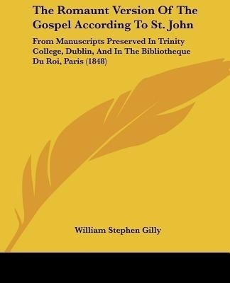 The Romaunt Version Of The Gospel According To St. John(English, Paperback, Gilly William Stephen)
