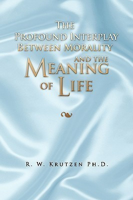 The Profound Interplay Between Morality and the Meaning of Life(English, Paperback, Krutzen R W Ph D)