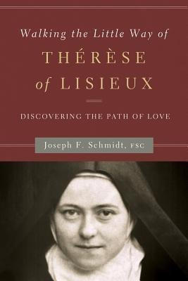 Walking the Little Way of Therese of Lisieux  - Discovering the Path of Love(English, Paperback, Schmidt Joseph F.)