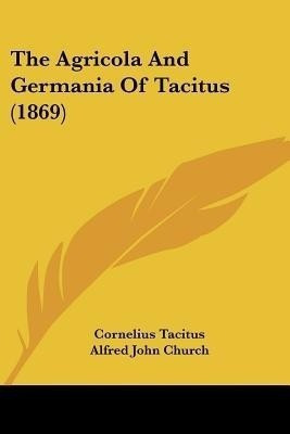 The Agricola And Germania Of Tacitus (1869)(English, Paperback, Tacitus Cornelius)
