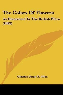 The Colors Of Flowers(English, Paperback, Allen Charles Grant B)