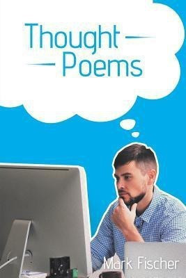 Thought Poems(English, Paperback, Fischer Mark)