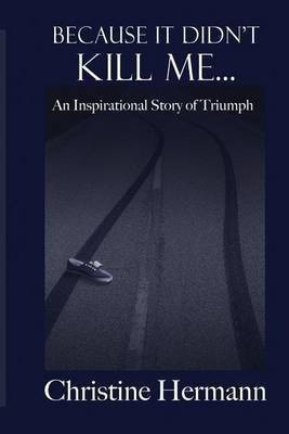Because It Didn't Kill Me...(English, Paperback, Hermann Christine)
