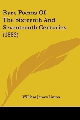 Rare Poems Of The Sixteenth And Seventeenth Centuries (1883)(English, Paperback, Linton William James)